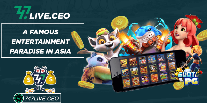 Online Casino 747live - A Famous Entertainment Paradise In Asia