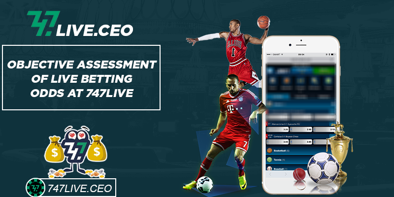 Objective assessment of live betting odds at 747live