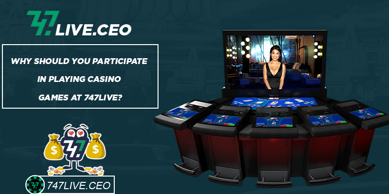 Why should you participate in playing casino games at 747live?