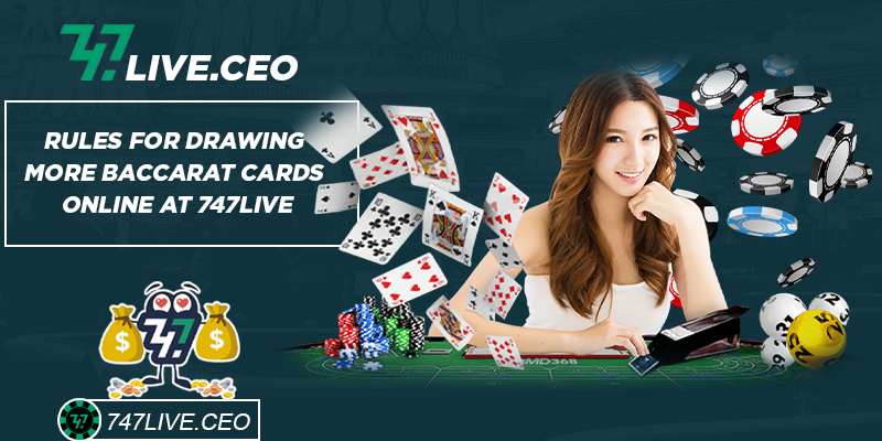 Rules for drawing more Baccarat cards online at 747live