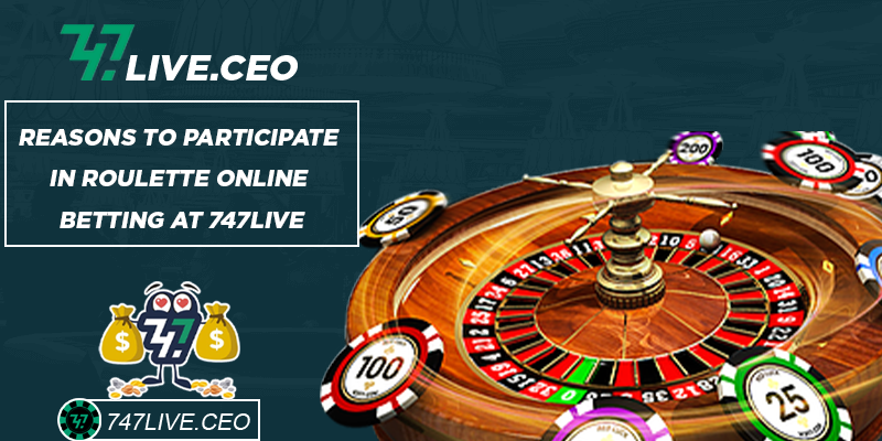 Reasons to participate in Roulette online betting at 747live