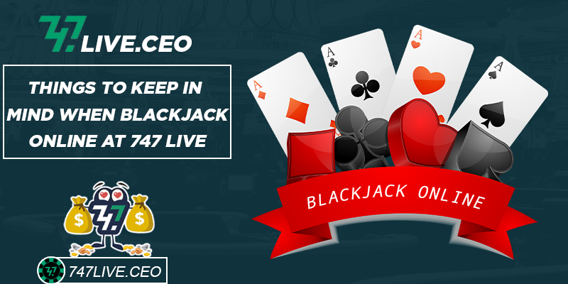 Things to keep in mind when Blackjack online at 747 live