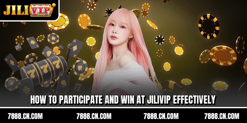 How to participate and win at jilivip effectively