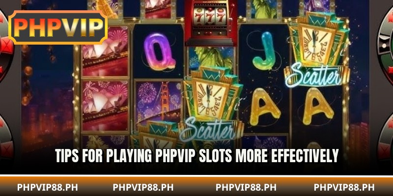 Tips for playing phpvip slots more effectively